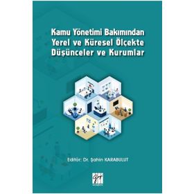 Kamu Yönetimi Bakımından Yerel ve Küresel Ölçekte Düşünceler ve Kurumlar - Şahin Karabulut