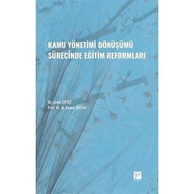 Kamu Yönetimi Dönüşümü Sürecinde Eğitim Reformları - Leyla Çiftçi Kemal Öktem