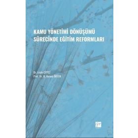 Kamu Yönetimi Dönüşümü Sürecinde Eğitim Reformları - Leyla Çiftçi Kemal Öktem