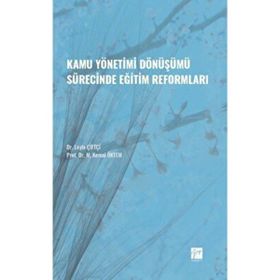Kamu Yönetimi Dönüşümü Sürecinde Eğitim Reformları - Leyla Çiftçi Kemal Öktem