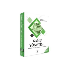 KAMU YÖNETİMİ DÜŞÜNCELER - YAPILAR - FONKSIYONLAR - POLITIKALAR - BILAL ERYILMAZ
