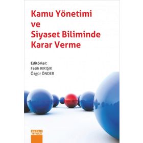Kamu Yönetimi ve Siyaset Biliminde Karar Verme - Fatih Kırışık