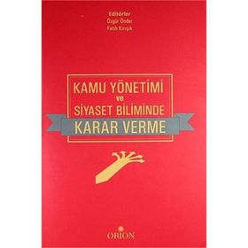 Kamu Yönetimi ve Siyaset Biliminde Karar Verme - Fatih Kırışık