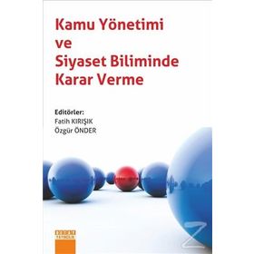 Kamu Yönetimi ve Siyaset Biliminde Karar Verme - Fatih Kırışık