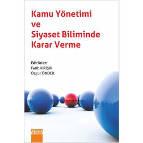 Kamu Yönetimi ve Siyaset Biliminde Karar Verme - Fatih Kırışık
