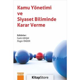 Kamu Yönetimi ve Siyaset Biliminde Karar Verme - Fatih Kırışık
