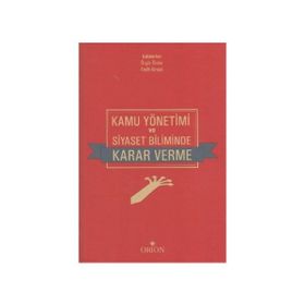 Kamu Yönetimi ve Siyaset Biliminde Karar Verme - Fatih Kırışık