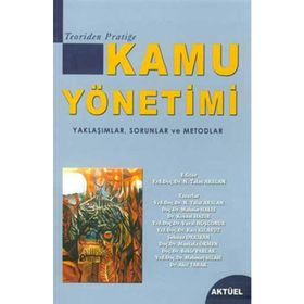 KAMU YÖNETİMİ YAKLAŞIMLAR, SORUNLAR VE MOTODLAR - NEGEHAN TALAT ARSLAN