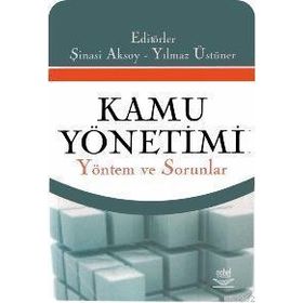 KAMU YÖNETİMİ YÖNETİM VE SORUNLAR - ŞİNASİ AKSOY;YILMAZ ÜSTÜNER