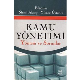KAMU YÖNETİMİ YÖNETİM VE SORUNLAR - ŞİNASİ AKSOY;YILMAZ ÜSTÜNER