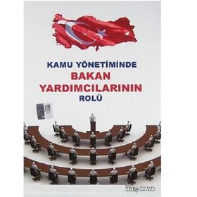 KAMU YÖNETİMİNDE BAKAN YARDIMCILARININ ROLÜ - KILIÇ KAYA
