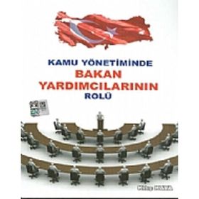 KAMU YÖNETİMİNDE BAKAN YARDIMCILARININ ROLÜ - KILIÇ KAYA