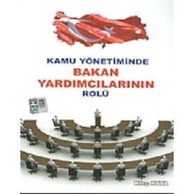 KAMU YÖNETİMİNDE BAKAN YARDIMCILARININ ROLÜ - KILIÇ KAYA