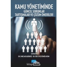 Kamu Yönetiminde Güncel Sorunlar, Tartışmalar Ve Çözüm Önerileri - Kollektif