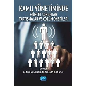 Kamu Yönetiminde Güncel Sorunlar, Tartışmalar Ve Çözüm Önerileri - Kollektif