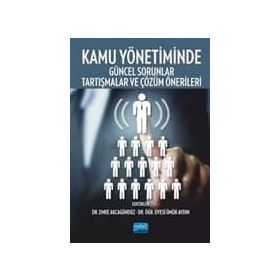 Kamu Yönetiminde Güncel Sorunlar, Tartışmalar Ve Çözüm Önerileri - Kollektif