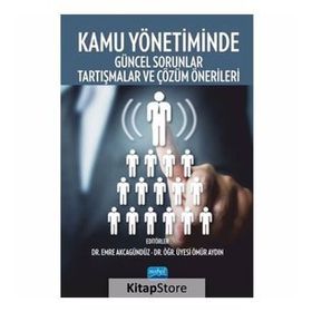 Kamu Yönetiminde Güncel Sorunlar, Tartışmalar Ve Çözüm Önerileri - Kollektif