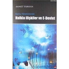 KAMU YÖNETİMİNDE HALKLA İLİŞKİLER VE E- DEVLET UYGULAMALARI - AHMET TARHAN