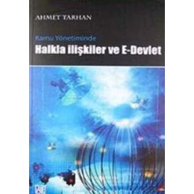 KAMU YÖNETİMİNDE HALKLA İLİŞKİLER VE E- DEVLET UYGULAMALARI - AHMET TARHAN