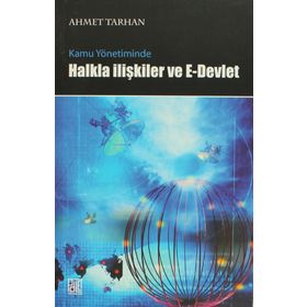 KAMU YÖNETİMİNDE HALKLA İLİŞKİLER VE E- DEVLET UYGULAMALARI - AHMET TARHAN
