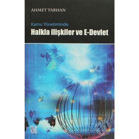 KAMU YÖNETİMİNDE HALKLA İLİŞKİLER VE E- DEVLET UYGULAMALARI - AHMET TARHAN