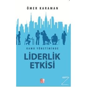 Kamu Yönetiminde Liderlik Etkisi - Ömer Karaman