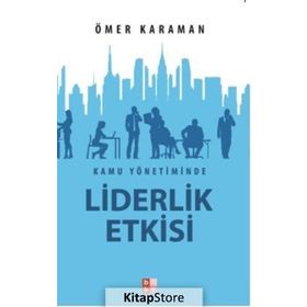 Kamu Yönetiminde Liderlik Etkisi - Ömer Karaman