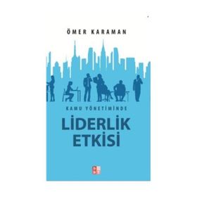 Kamu Yönetiminde Liderlik Etkisi - Ömer Karaman