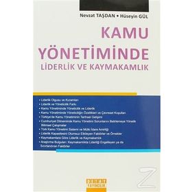 KAMU YÖNETIMINDE LIDERLIK VE KAYMAKAMLIK - HÜSEYIN GÜL;NEVZAT TAŞDAN