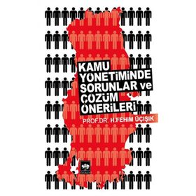 KAMU YÖNETIMINDE SORUNLAR VE ÇÖZÜM ÖNERILERI - H. FEHIM ÜÇIŞIK