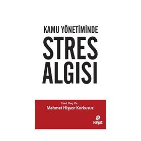 KAMU YÖNETİMİNDE STRES ALGISI - MEHMET HİŞYAR KORKUSUZ