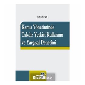 Kamu Yönetiminde Takdir Yetkisi Kullanımı Ve Yargısal Denetimi - Fatih Kırışık