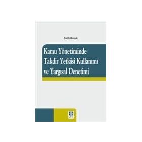 Kamu Yönetiminde Takdir Yetkisi Kullanımı Ve Yargısal Denetimi - Fatih Kırışık