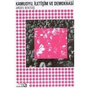 KAMUOYU İLETİŞİM VE DEMOKRASI - ARSEV BEKTAŞ