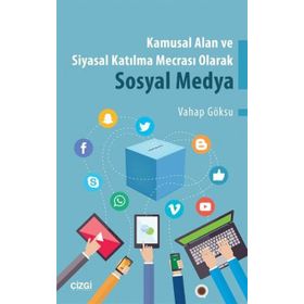 Kamusal Alan ve Siyasal Katılma Mecrası Olarak Sosyal Medya - Vahap Göksu