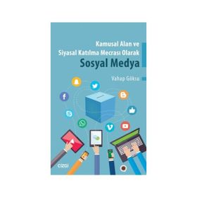 Kamusal Alan ve Siyasal Katılma Mecrası Olarak Sosyal Medya - Vahap Göksu