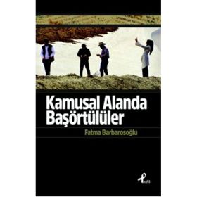 Kamusal Alanda Başörtülüler - fatma karabiyik barbarosoglu
