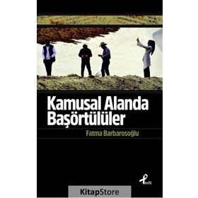 Kamusal Alanda Başörtülüler - fatma karabiyik barbarosoglu