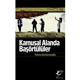Kamusal Alanda Başörtülüler - fatma karabiyik barbarosoglu