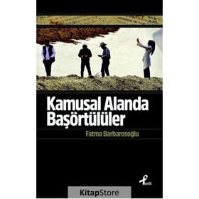 Kamusal Alanda Başörtülüler - fatma karabiyik barbarosoglu