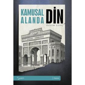 KAMUSAL ALANDA DIN - ÖZLEM ULUÇ