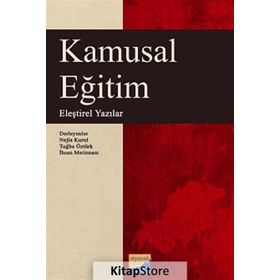 KAMUSAL EĞITIM ELEŞTIREL YAZILAR - NEJLA KURUL;TUĞBA ÖZTÜRK;İHSAN METINNAM