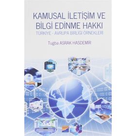 Kamusal Iletişim Ve Bilgi Edinme Hakkı - Tuğba Asrak Hasdemir