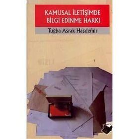 KAMUSAL İLETİŞİMDE BILGI EDINME HAKKI - TUĞBA ASRAK HASDEMIR