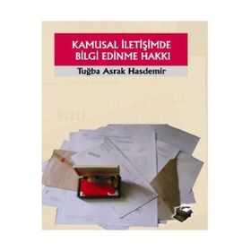 KAMUSAL İLETİŞİMDE BILGI EDINME HAKKI - TUĞBA ASRAK HASDEMIR