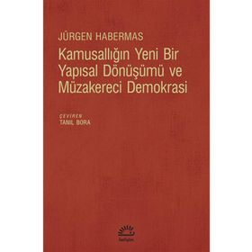 Kamusallığın Yeni Bir Yapısal Dönüşümü ve Müzakereci Demokrasi - Jürgen Habermas