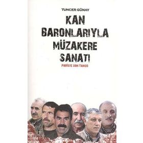 KAN BARONLARIYLA MÜZAKERE SANATI - TUNCER GÜNAY