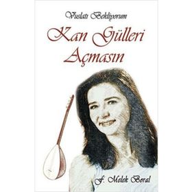 Kan Gülleri Açmasın - F. Melek Borak