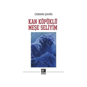 Kan Köpüklü Meşe Seliyim - Osman Şahin