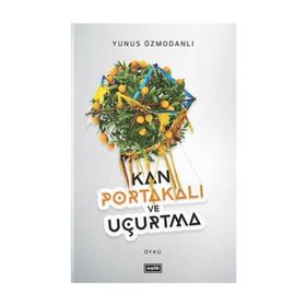 Kan Portakalı ve Uçurtma - Yunus Özmodanlı
